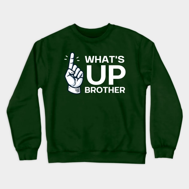 WHAT'S UP BROTHER Crewneck Sweatshirt by GP SHOP